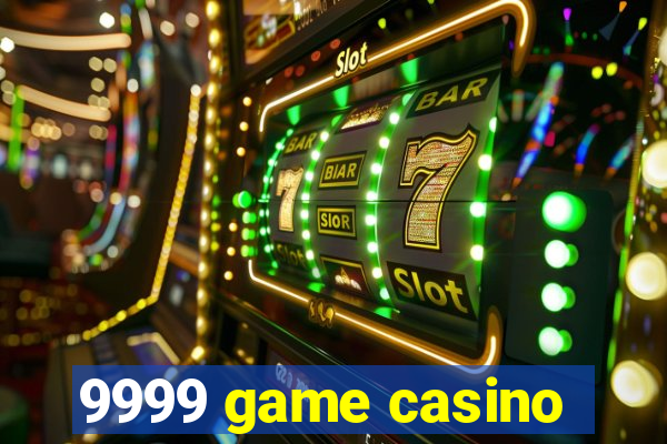 9999 game casino